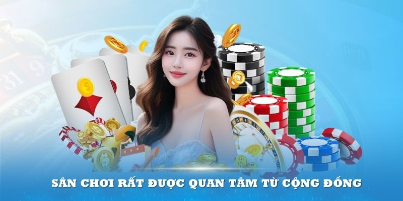 Sân chơi rất được quan tâm từ cộng đồng game đổi thưởng