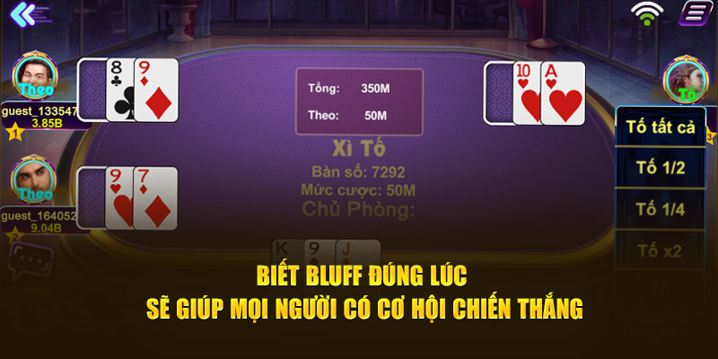 Biết bluff đúng lúc sẽ giúp mọi người có cơ hội chiến thắng