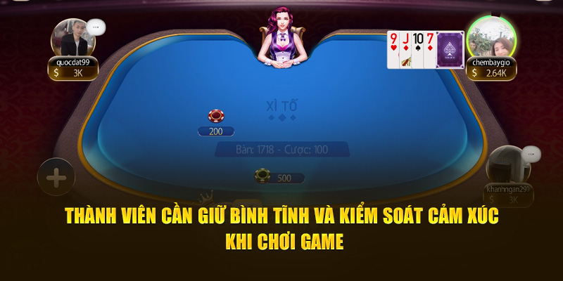 Thành viên cần giữ bình tĩnh và kiểm soát cảm xúc khi chơi game