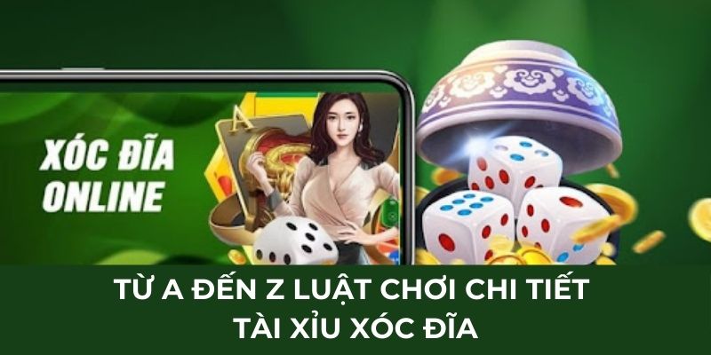 Từ A đến Z luật chơi chi tiết tài xỉu xóc đĩa